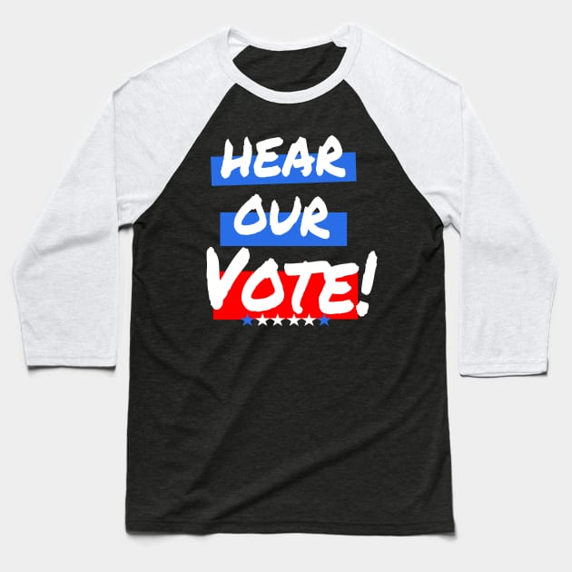 Hear Our Vote ! Baseball T-Shirt by lisalizarb